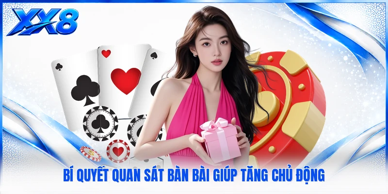Bí quyết quan sát bàn bài giúp tăng chủ động