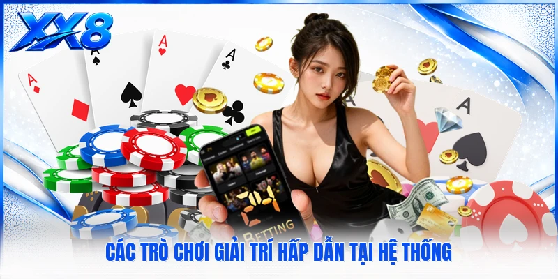 Giới Thiệu XX8 Các trò chơi giải trí hấp dẫn tại hệ thống