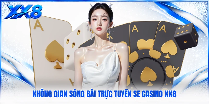 Không gian sòng bài trực tuyến SE Casino XX8