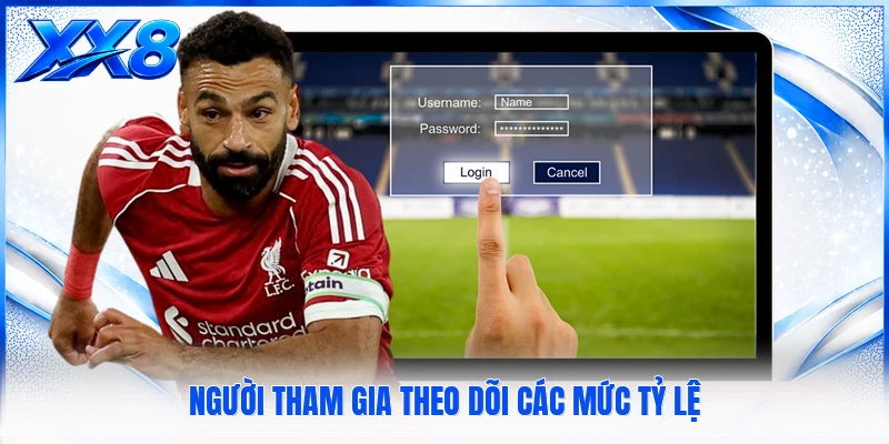 Người tham gia theo dõi các mức tỷ lệ