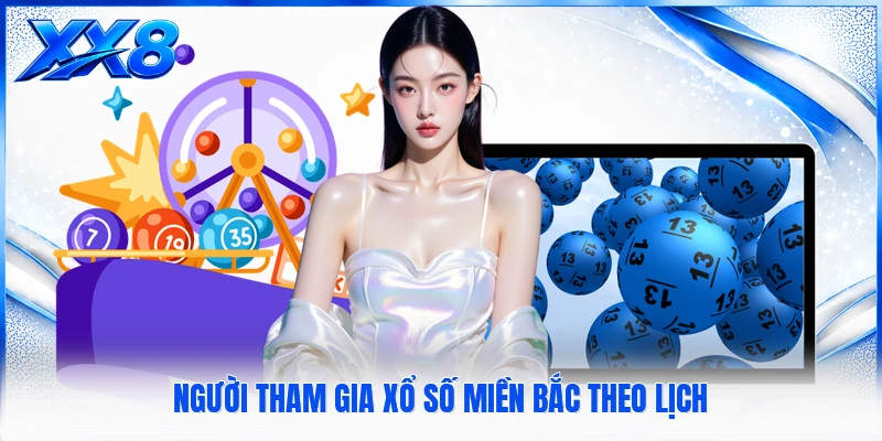 Người tham gia xổ số miền bắc theo lịch