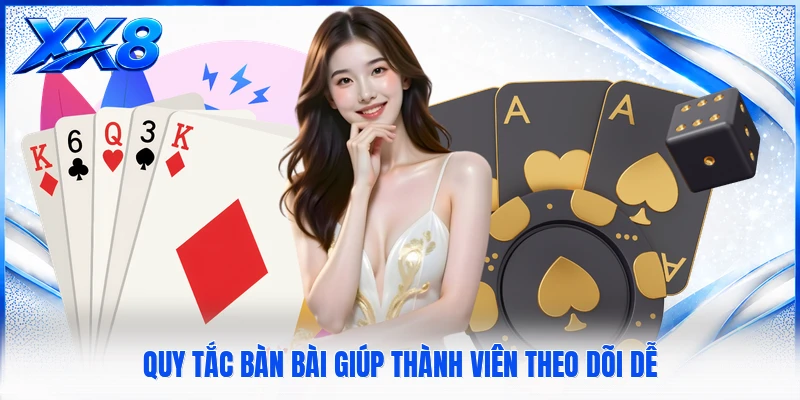 Quy tắc bàn bài giúp thành viên theo dõi dễ