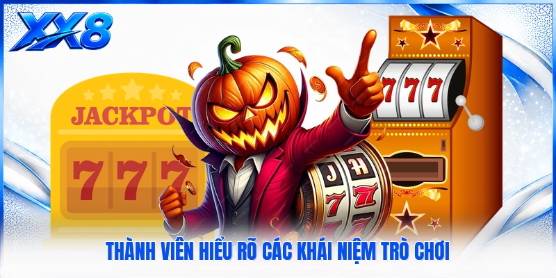 Thành viên hiểu rõ các khái niệm trò chơi