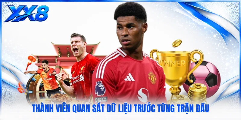 Thành viên quan sát dữ liệu trước từng trận đấu