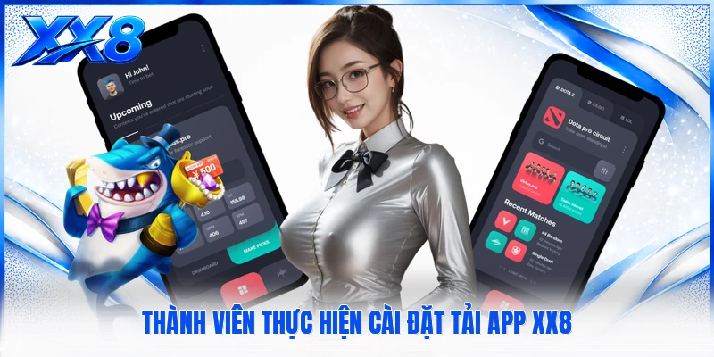 Thành viên thực hiện cài đặt tải app XX8