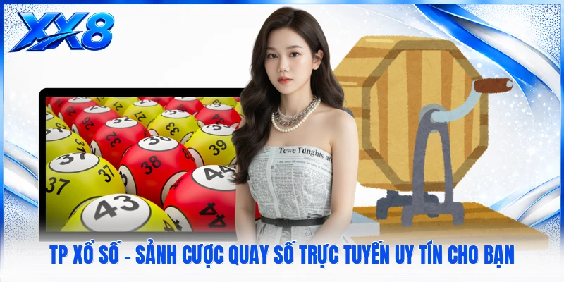 TP Xổ Số - Sảnh Cược Quay Số Trực Tuyến Uy Tín Cho Bạn TP Xổ Số - Sảnh Cược Quay Số Trực Tuyến Uy Tín Cho Bạn