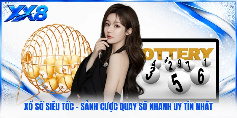 Xổ Số Siêu Tốc - Sảnh Cược Quay Số Nhanh Uy Tín Nhất Xổ Số Siêu Tốc - Sảnh Cược Quay Số Nhanh Uy Tín Nhất